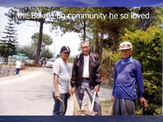 ..the Bakakeng community he so loved 