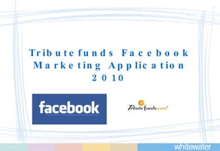 Tributefunds Facebook Marketing Application 2010 