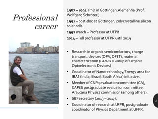 2
1987 – 1991 PhD in Göttingen, Alemanha (Prof.
Wolfgang Schröter.)
1991 – post-doc at Göttingen, polycrystalline silicon
...