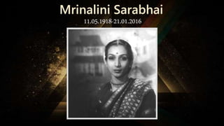 11.05.1918-21.01.2016
Mrinalini Sarabhai
 