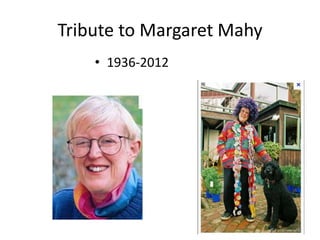 Tribute to Margaret Mahy
    • 1936-2012
 