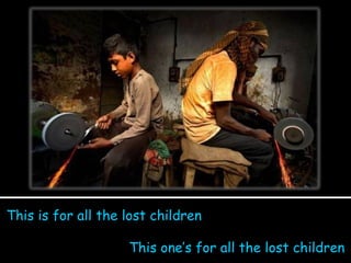 This is for all the lost children This one’s for all the lost children 