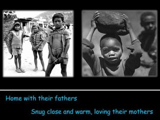 Home with their fathers Snug close and warm, loving their mothers 