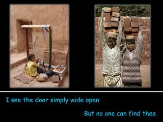 I see the door simply wide open But no one can find thee 