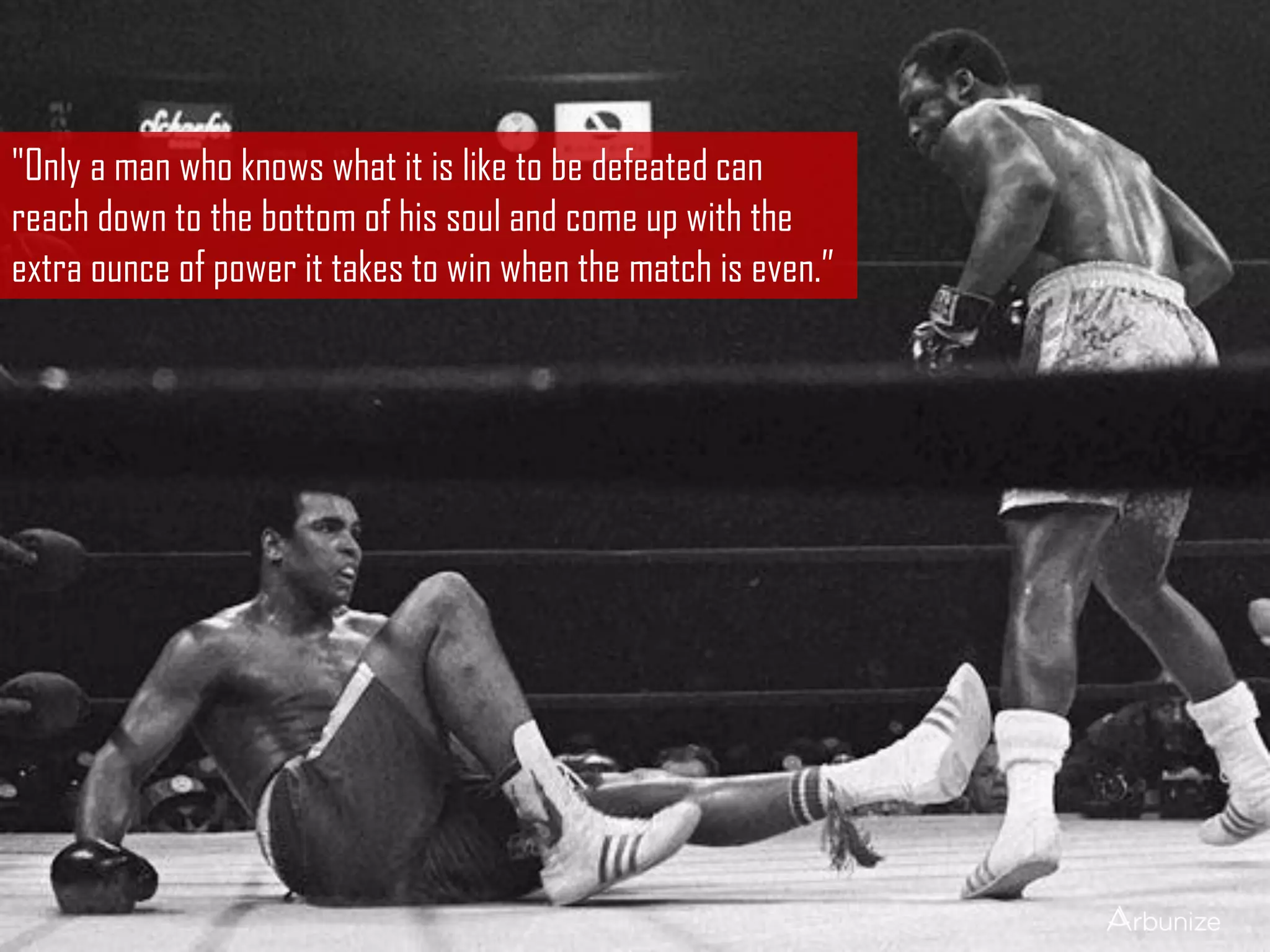 "Only a man who knows what it is like to be defeated can
reach down to the bottom of his soul and come up with the
extra ounce of power it takes to win when the match is even.”
 