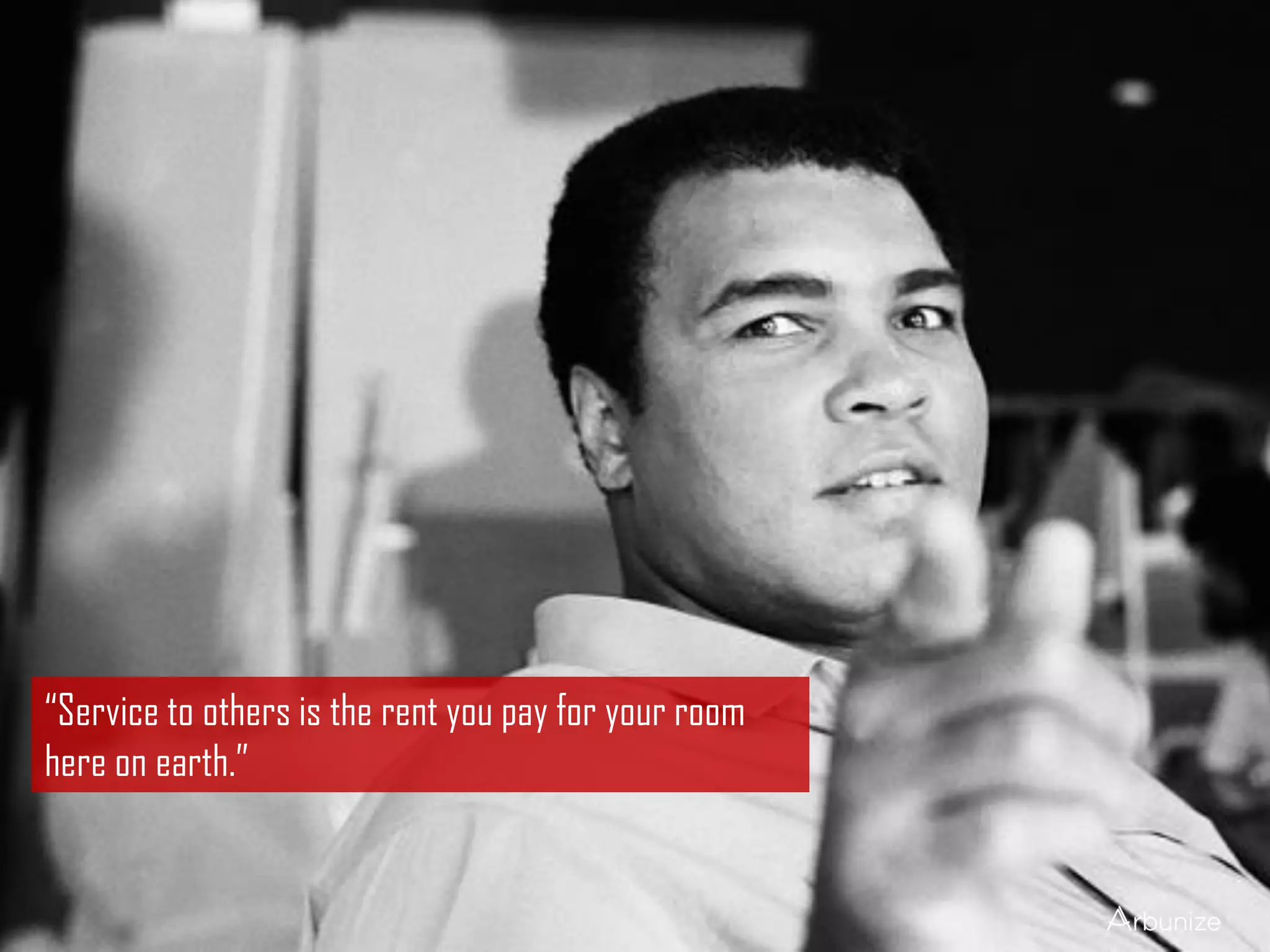 “Service to others is the rent you pay for your room
here on earth.”
 