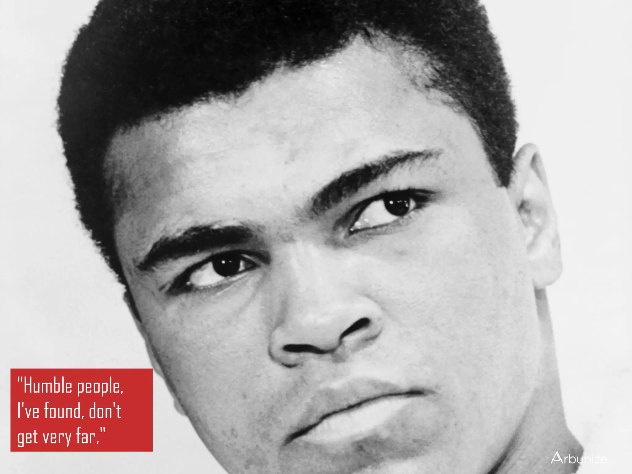 "Humble people,
I've found, don't
get very far,"
 