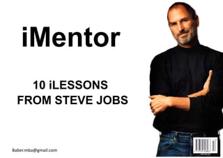 iMentor
    10 iLESSONS
  FROM STEVE JOBS



Baber.mba@gmail.com
 