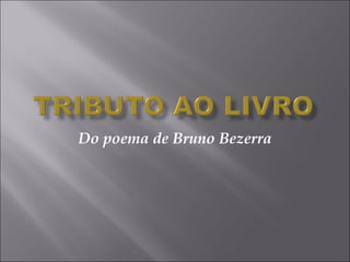 Do poema de Bruno Bezerra 