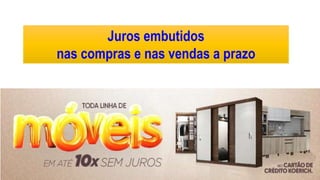 Juros embutidos
nas compras e nas vendas a prazo
 