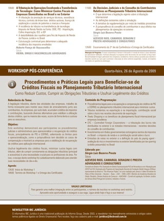 10h00 A Tributação de Operações Envolvendo a Transferência                        11h00 As Decisões Judiciais e do Conselho de Contribuintes
         de Tecnologia: Como Minimizar Custos Fiscais de                                       Relativas ao Planejamento Tributário Internacional
         Empresas Domiciliadas no Brasil e no Exterior                                         • O que determina a legislação vigente sobre a tributação
         • A tributação da prestação de serviços técnicos, assistência                           internacional
           técnica, contrato de know-how, direitos autorais, licença de                        • As definições existentes sobre a simulação
           exploração e cessão de patentes e marcas e franquias                                • A tentativa da regulamentação por meio de medidas provisórias
         • A incidência de tributos na transferência de tecnologia:                            • A jurisprudência do conselho de contribuintes e seus efeitos nos
           Imposto de Renda Retido na Fonte, CIDE, PIS - Importação,                             planejamentos de operações no exterior
           Cofins Importação, ISS e IOF                                                        Sérgio Luiz Bezerra Presta
         • A dedutibilidade dos royalties para fins de Imposto de Renda                        Sócio
           da Pessoa Jurídica no Brasil                                                        AZEVEDO RIOS, CAMARGO, SERAGINI E
         • Estruturação contratual para determinar a adequada                                  PRESTA ADVOGADOS E CONSULTORES
           incidência dos impostos envolvidos
         Roberto França de Vasconcellos                                           12h00 Encerramento do 2º dia de Conferência e Entrega de Certificados
         Sócio
                                                                                  Alteração de Programa: O nosso compromisso é fornecer a discussão e o estudo de temas e casos relevantes
         VIEIRA, DRIGO E VASCONCELLOS ADVOGADOS                                   por palestrantes habilitados. Eventuais alterações no programa serão decorrentes de caso fortuito ou força maior.
                                                                                  Na eventualidade de algum palestrante não comparecer, envidaremos maiores esforços possíveis para substituir o
                                                                                  executivo ausente por outro apto a promover a discussão do tema conforme programado. Contudo, tal empenho
                                                                                  não implica em garantia da substituição.




WORKSHOP PÓS-CONFERÊNCIA                                                                                         Quarta-feira, 26 de Agosto de 2009


   1
                Procedimentos e Práticas Legais para Beneficiar-se de
               Créditos Fiscais no Planejamento Tributário Internacional
       Como Reduzir Custos, Cumprir as Obrigações Tributárias e Usufruir Legalmente dos Créditos
Relevância do Tema:                                                               Conteúdo da Programação:
A legislação tributária, diante das atividades das empresas, trabalha de          • Procedimentos legais para a recuperação e compensação de créditos de PIS
forma incessante para manter seus níveis de arrecadamento junto aos                 e COFINS no planejamento tributário internacional para minimizar custos
contribuintes. As empresas, por outro lado, acumulam créditos de impostos         • Tributos incidentes na exportação e na importação, contribuição social
e contribuições, buscando diversas alternativas para viabilizar a utilização        sobre o lucro nas receitas decorrente de exportação
destes créditos, que na maioria das vezes, ocorre de forma lenta e custosa        • Treaty Shopping e os benefícios de planejamento fiscal internacional por
para os executivos.                                                                 empresas brasileiras
                                                                                  • CFC – Controlled Foreign Corporations – a tributação dos lucros não
Objetivo:                                                                           distribuídos no exterior e os tratados internacionais - recentes decisões
Este workshop demonstrará aos participantes os procedimentos                        do conselho de contribuintes
judiciais e administrativos para operacionalizar a recuperação de créditos        • Investimentos em títulos governamentais estrangeiros isentos de impostos
fiscais, principalmente de PIS e COFINS, salientando os limites para                no Brasil - o imposto de renda e a contribuição social sobre o lucro
a operacionalização, como a jurisprudência tem decidido os casos de               • Emissões de notas no exterior e a definição do país do paying agent -
compensação e mostrará as empresas para a viabilização de recuperação               avaliação do risco e investimentos no exterior beneficiados por tax sparring
de créditos para aplicação internacional.                                           (crédito presumido) no Brasil
Usufruir legalmente dos créditos fiscais, minimizar custos legais com             Liderado por:
tributos, além de cumprir corretamente as obrigações tributárias (principal
                                                                                  Sérgio Luiz Bezerra Presta
e acessórias) é uma necessidade crucial para os profissionais da área. Por
isso, o escopo deste workshop foi cuidadosamente elaborado para atender           Sócio
suas necessidades do dia-a-dia.                                                   AZEVEDO RIOS, CAMARGO, SERAGINI E PRESTA
                                                                                  ADVOGADOS E CONSULTORES
Agenda:                                                                           Formado em Direito e Pós-Graduado em Direito Empresarial pela PUC de Pernambuco e em Tributação pela
13h30 Início do Workshop 1                                                        EDESP da FGV, Graduado pelo Programa de Capacitação Docente da Fundação Getúlio Vargças (GVlaw),
                                                                                  representante do Brasil no “The Americas Project” no curso realizado pelo James A. Baker III Institute for
18h00 Termino do Workshop 1 e Entrega dos Certificados                            Policy of Rice University – Houston – Texas – USA – 1998 e 2007, Membro da Academia Brasileira de
                                                                                  Direito Tributário, Câmara América de Comercia – AMCHAM – Comitê de Legislação, Ex-Diretor Jurídico
                                                                                  da Câmara Brasil Portugal de Comércio, Indústria e Turismo.


                                                                   VAGAS LIMITADAS:
                         Para garantir uma melhor integração entre os participantes, o número de inscritos no workshop será restrito.
                                  Aproveite esta oportunidade e assegure a sua vaga. Ligue ainda hoje e faça a sua reserva!




    NEWSLETTER IBC JURÍDICO:
    O informativo IBC Jurídico é uma tradicional publicação do Informa Group. Desde 2003, a newsletter traz mensalmente entrevistas e artigos sobre
    temas polêmicos ligados ao Direito Empresarial. Para receber, faça seu cadastro pelo e-mail: juridico@ibcbrasil.com.br.
 