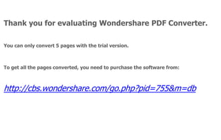 Thank you for evaluating Wondershare PDF Converter.

You can only convert 5 pages with the trial version.



To get all the pages converted, you need to purchase the software from:



http://cbs.wondershare.com/go.php?pid=755&m=db
 