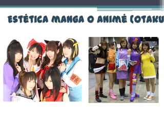 Estética manga o animé (Otaku
 