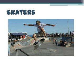 Skaters
 