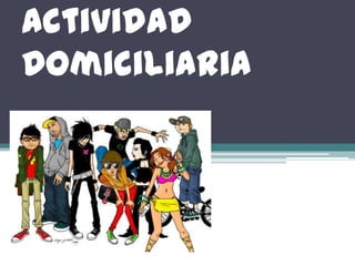 Actividad
Domiciliaria
 