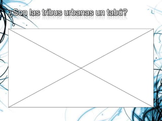 ¿Son las tribus urbanas un tabú?
 