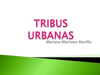 Mariana Martínez Murillo TRIBUS URBANAS 