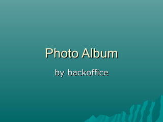 Photo AlbumPhoto Album
by backofficeby backoffice
 