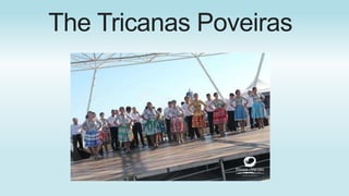 The Tricanas Poveiras
 