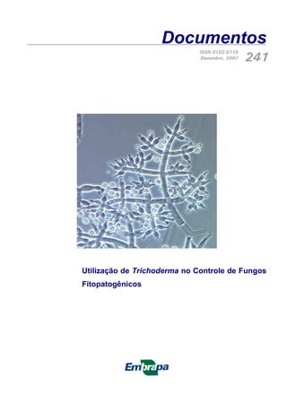 Documentos
Utilização de Trichoderma no Controle de Fungos
Fitopatogênicos
ISSN 0102-0110
Dezembro, 2007 241
X
 