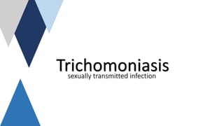 Trichomoniasissexually transmitted infection
 