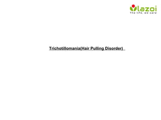 Trichotillomania(Hair Pulling Disorder)
 