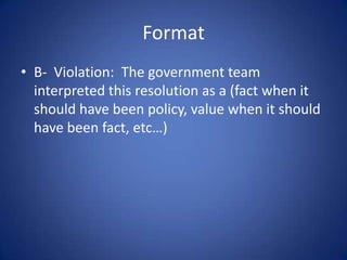 FormatB-  Violation:  The government team interpreted this resolution as a (fact when it should have been policy, value when it should have been fact, etc…)