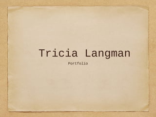 Tricia Langman
Portfolio
 