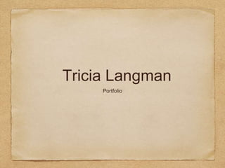 Tricia Langman
Portfolio
 