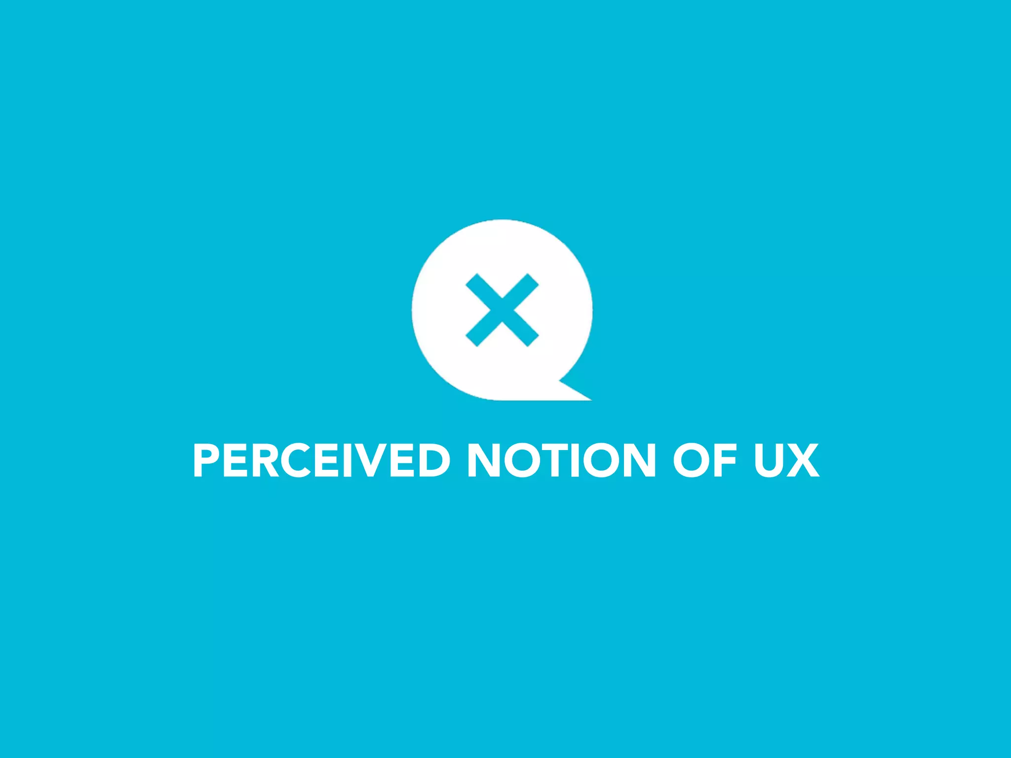 PERCEIVED NOTION OF UX
 