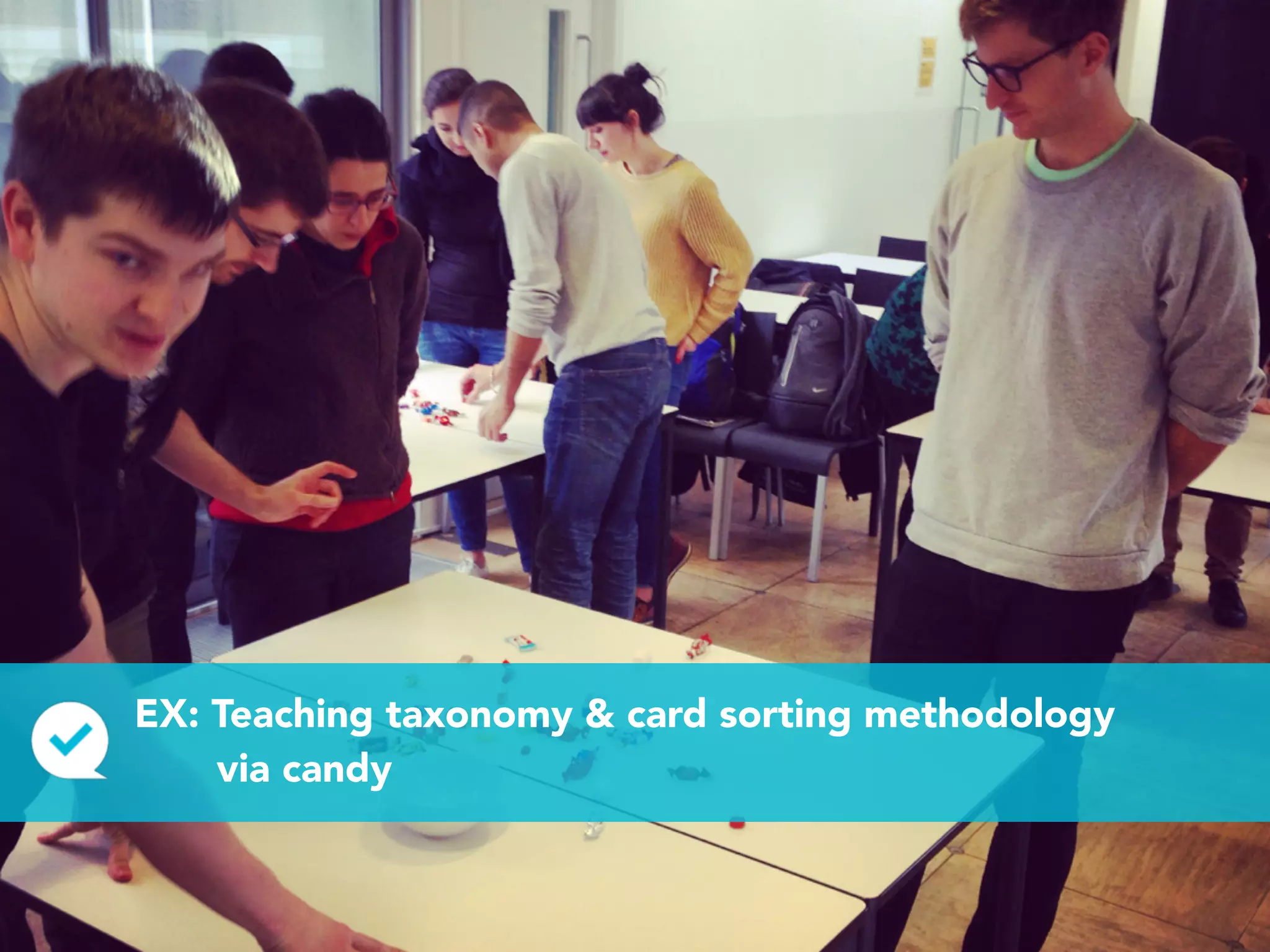 EX: Teaching taxonomy & card sorting methodology 
via candy
 