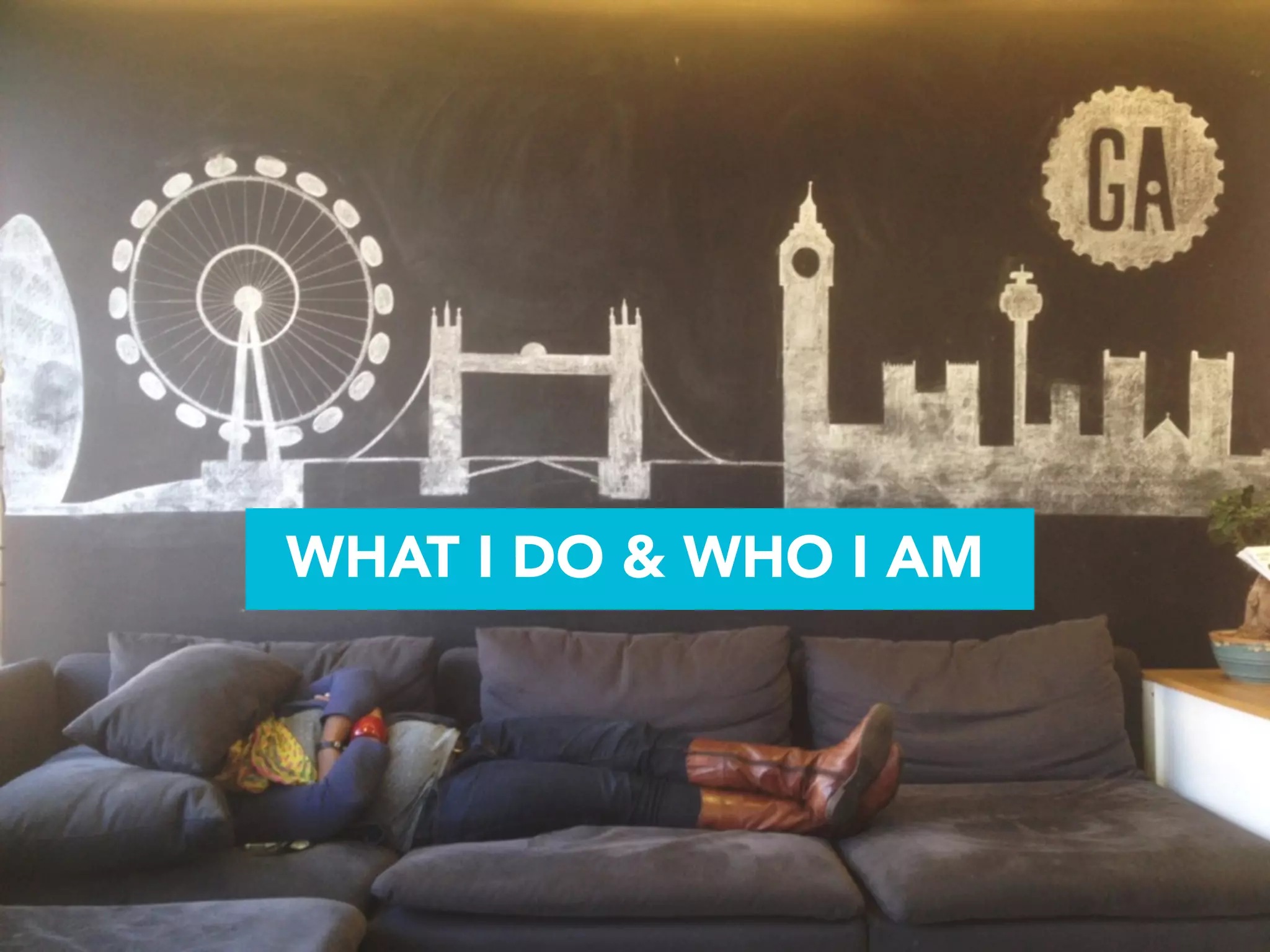 WHAT I DO & WHO I AM
 