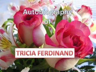Autobiography of TRICIA FERDINAND 