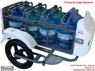 Triciclo de Carga Fibralumi
Antônio Baratto 81E - Palmital
Chapecó –SC
(49) 3328 1050 / 3322 6156
 