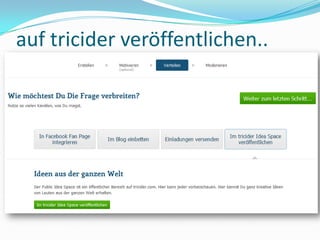 auf tricider veröffentlichen..
 