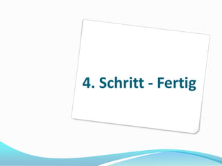 4. Schritt - Fertig
 