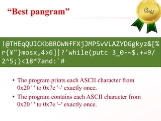 “Best pangram”
• The program prints each ASCII character from
0x20 ' ' to 0x7e '~' exactly once.
• The program contains ea...