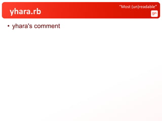 yhara.rb 9th
“Most (un)readable”
• yhara's comment
 