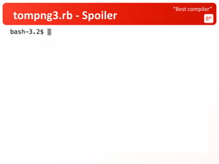 tompng3.rb - Spoiler 8th
“Best compiler”
 