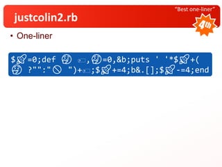“Best one-liner”
justcolin2.rb
• One-liner
$🚀=0;def 🤔 🏷,🤔=0,&b;puts ' '*$🚀+(
🤔 ?"":"🚫 ")+🏷;$🚀+=4;b&.[];$🚀-=4;end
 