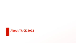 About TRICK 2022
 