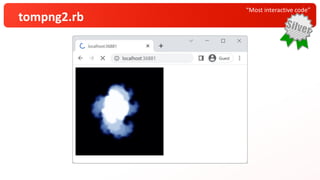 “Most interactive code”
tompng2.rb
 