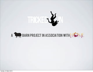 A     barn project in association with




Sunday, 31 March 2013
 