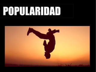 POPULARIDAD
 