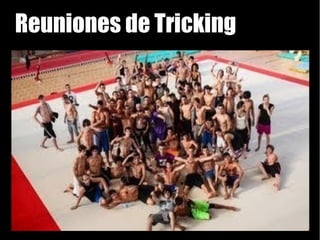 Reuniones de Tricking
 