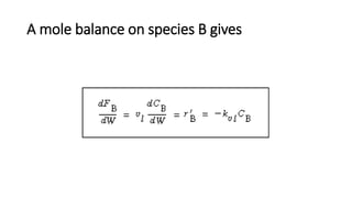 A mole balance on species B gives
 