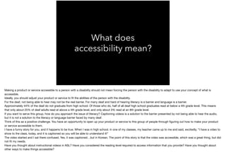 What does
accessibility mean?
Making a product or service accessible to a person with a disability should not mean forcing...