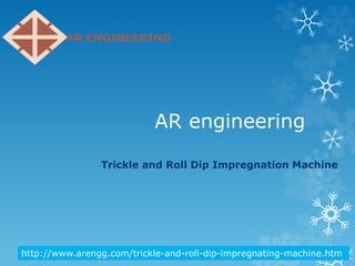 AR engineering
Trickle and Roll Dip Impregnation Machine
http://www.arengg.com/trickle-and-roll-dip-impregnating-machine.htm
 