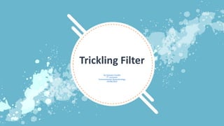 Trickling Filter
By Dewaka Poudel
7th semester
Environmental Biotechnology
29/08/2022
 