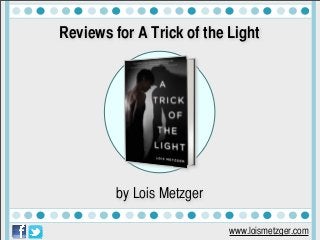 www.loismetzger.com
Reviews for A Trick of the Light
by Lois Metzger
 